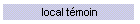 un local tmoin