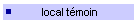 un local tmoin
